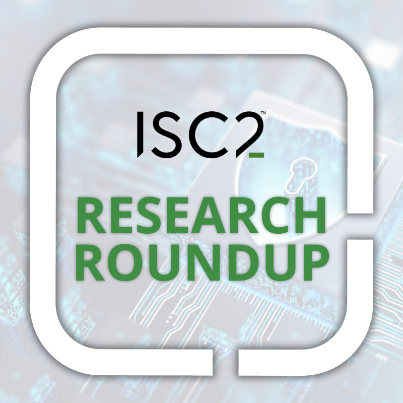 ISC2 Research Roundup